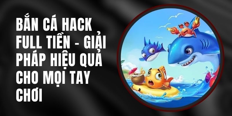 Áp dụng chiến thuật bắn cá cầu ria