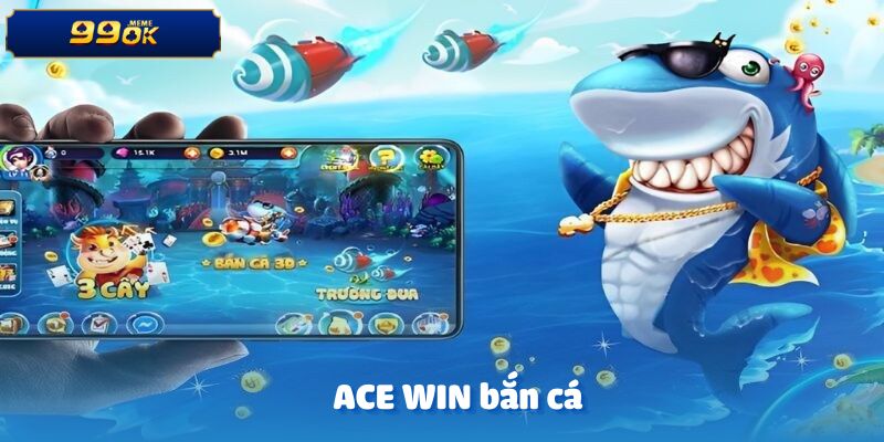 ACE WIN bắn cá
