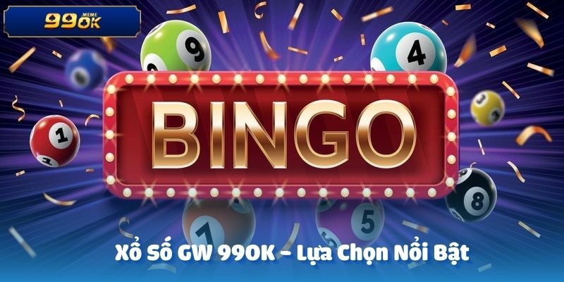 Sảnh xổ số GW là một trong những sảnh chơi xổ số nổi bật tại nhà cái 99OK