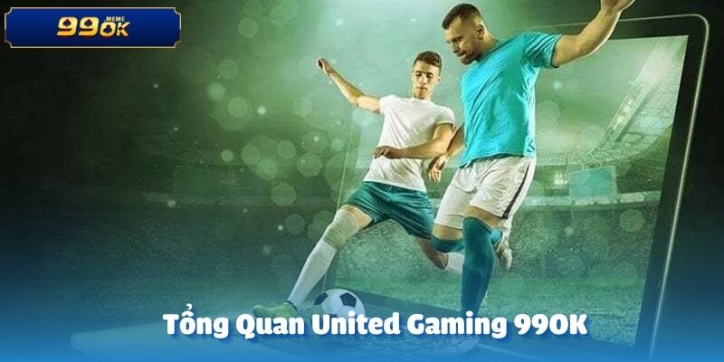 Sự kết hợp giữa 99OK và United Gaming đã tạo nên một sân chơi lý tưởng