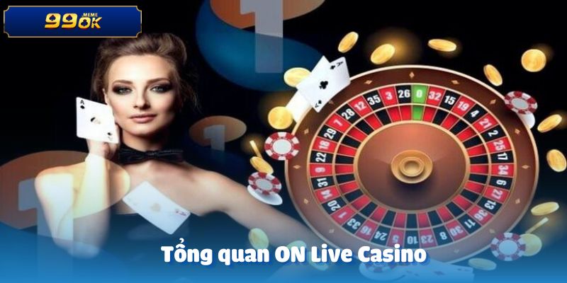 Tổng quan về ON Live Casino