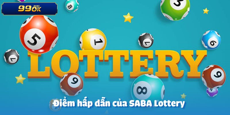 Những điểm hấp dẫn khi tham gia SABA Lottery