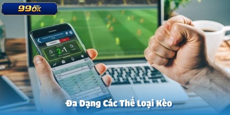 Đa dạng các thể loại kèo cược tại bóng đá 99OK