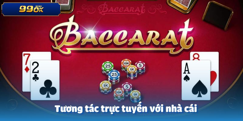 Bạn sẽ được tương tác với nhà cái thông qua hình thức trực tuyến