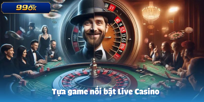 Những tựa game nổi bật trong Live Casino trực tuyến