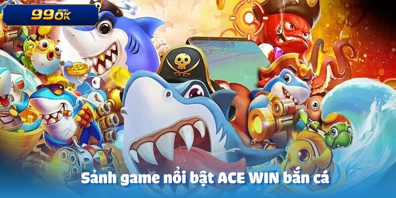 Khám phá các sảnh game tại ACE WIN bắn cá