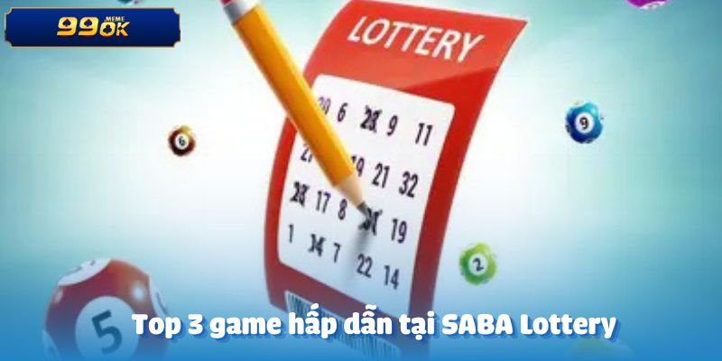 Ba trò chơi thú vị hàng đầu tại SABA Lottery