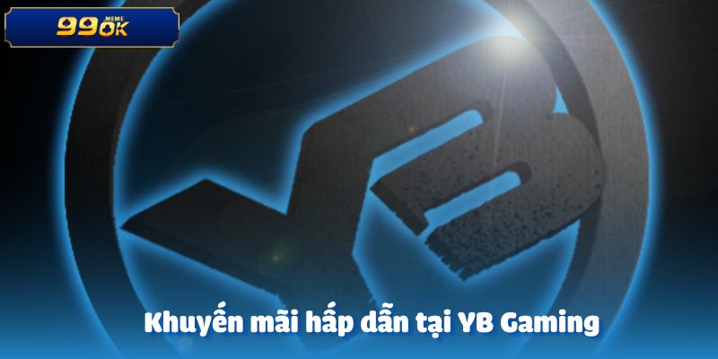 Tận hưởng hàng loạt khuyến mãi hấp dẫn tại YB Gaming