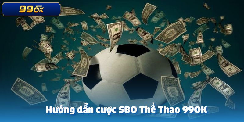Hướng dẫn chi tiết cách tham gia cá cược SBO Thể Thao tại 99ok