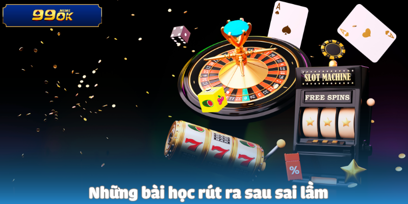 Những bài học rút ra sau sai lầm