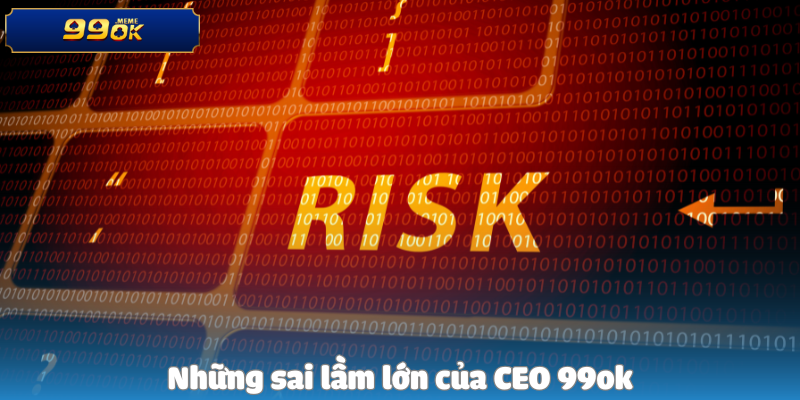 Những sai lầm lớn của CEO 99ok