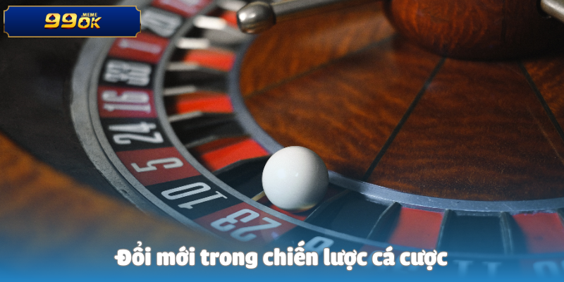 Đổi mới trong chiến lược cá cược