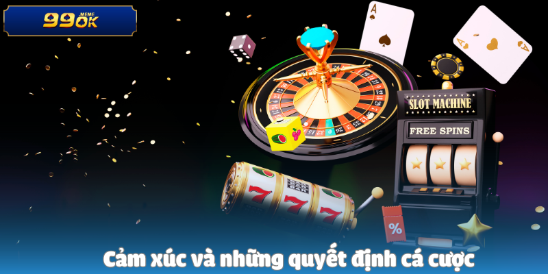 Cảm xúc và những quyết định cá cược