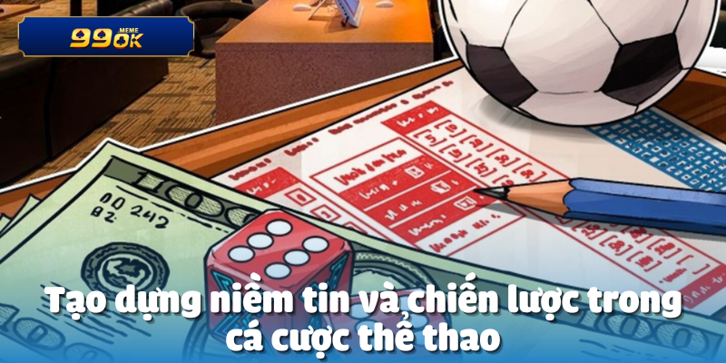 Tạo dựng niềm tin và chiến lược trong cá cược thể thao
