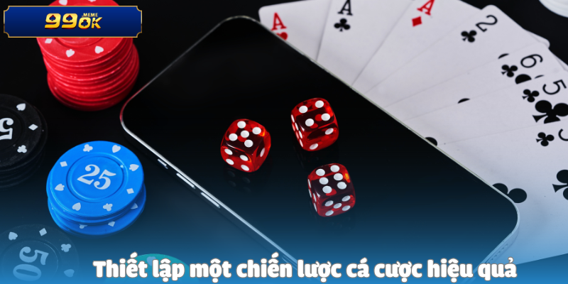 Thiết lập một chiến lược cá cược hiệu quả