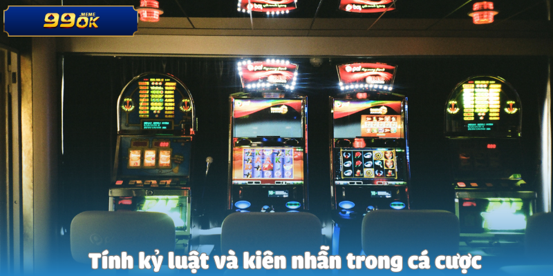 Tính kỷ luật và kiên nhẫn trong cá cược