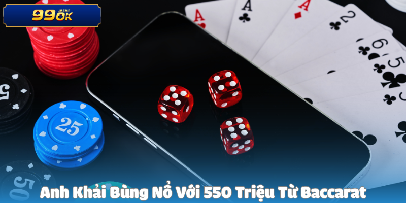 Anh Khải Bùng Nổ Với 550 Triệu Từ Baccarat