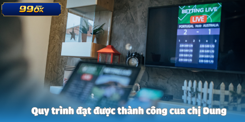 Quy trình đạt được thành công cua chị Dung
