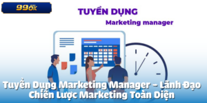 Tuyển Dụng Marketing Manager
