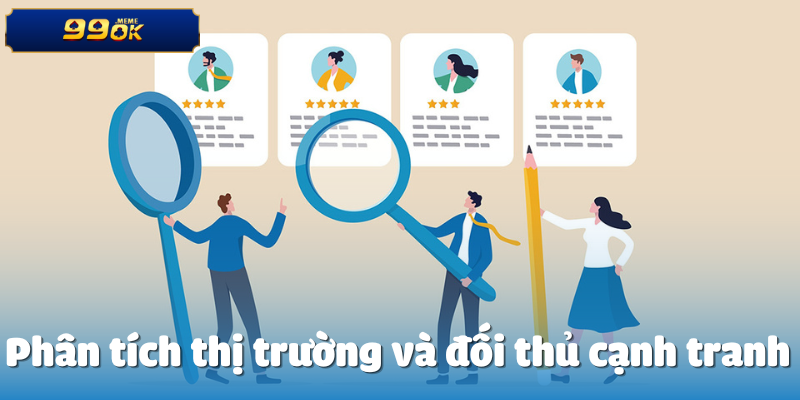 Phân tích thị trường và đối thủ cạnh tranh 