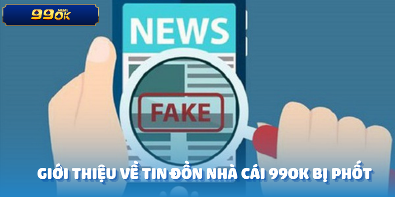 Giới thiệu về tin đồn nhà cái 99OK bị phốt