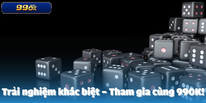 Trải nghiệm khác biệt – Tham gia cùng 990K!