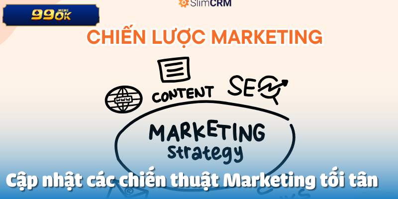 Cập nhật các chiến thuật Marketing tối tân