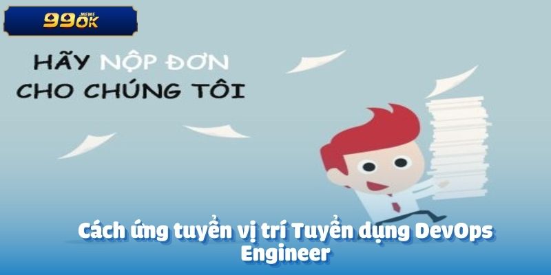 Cách ứng tuyển vị trí Tuyển dụng DevOps Engineer