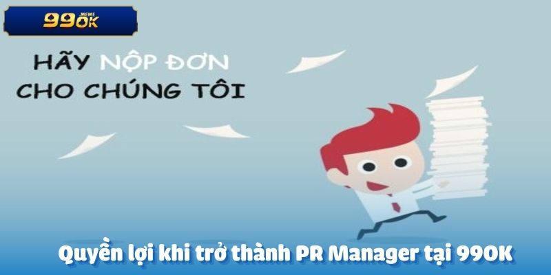 Quyền lợi khi trở thành PR Manager tại 99OK