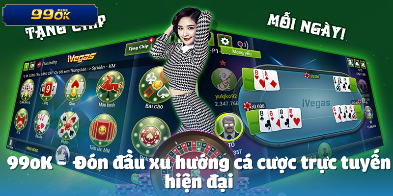 99oK -  Đón đầu xu hướng cá cược trực tuyến hiện đại