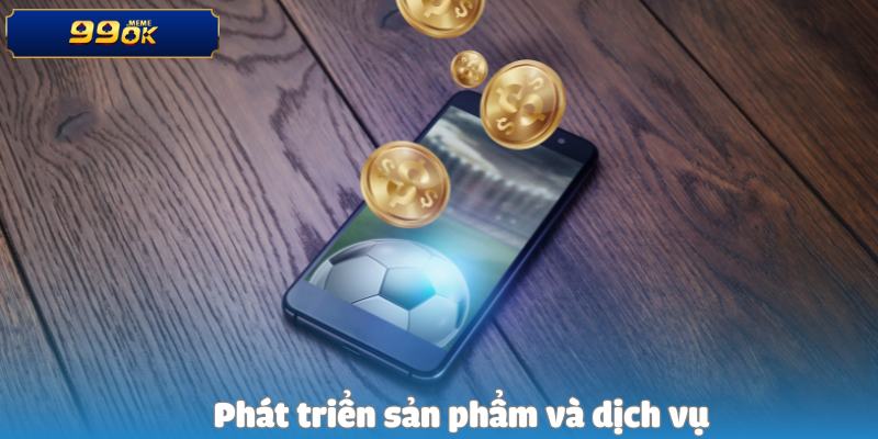 Phát triển sản phẩm và dịch vụ
