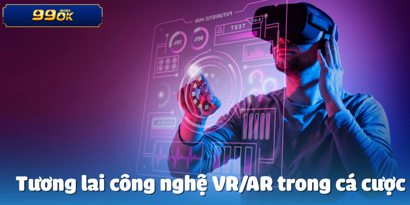 Tương lai công nghệ VR/AR trong cá cược
