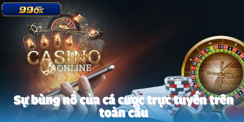 Sự bùng nổ của cá cược trực tuyến trên toàn cầu
