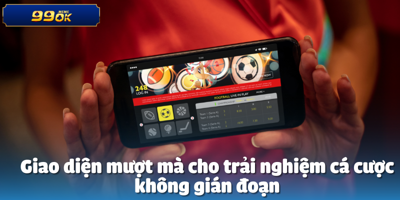 Giao diện mượt mà cho trải nghiệm cá cược không gián đoạn
