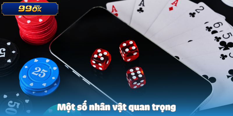 Một số nhân vật quan trọng