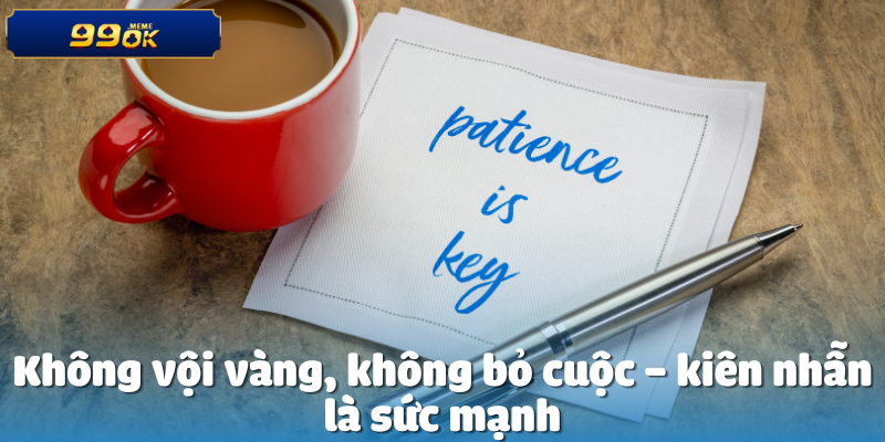 Không vội vàng, không bỏ cuộc – kiên nhẫn là sức mạnh