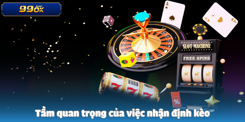 Tầm quan trọng của việc nhận định kèo