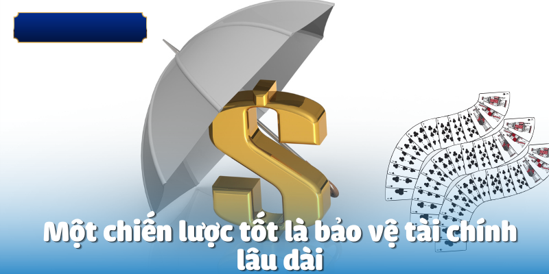 Một chiến lược tốt là bảo vệ tài chính lâu dài
