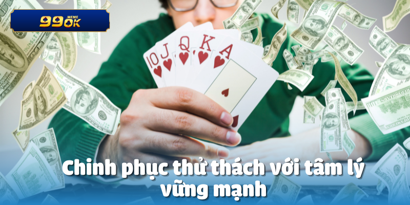 Chinh phục thử thách với tâm lý vững mạnh