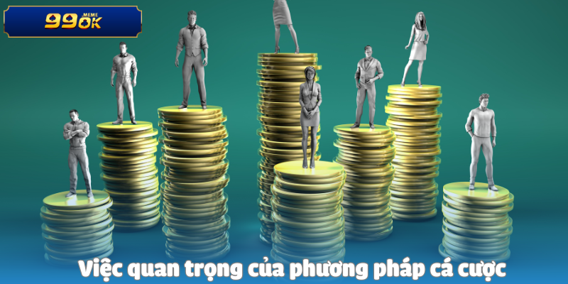 Việc quan trọng của phương pháp cá cược