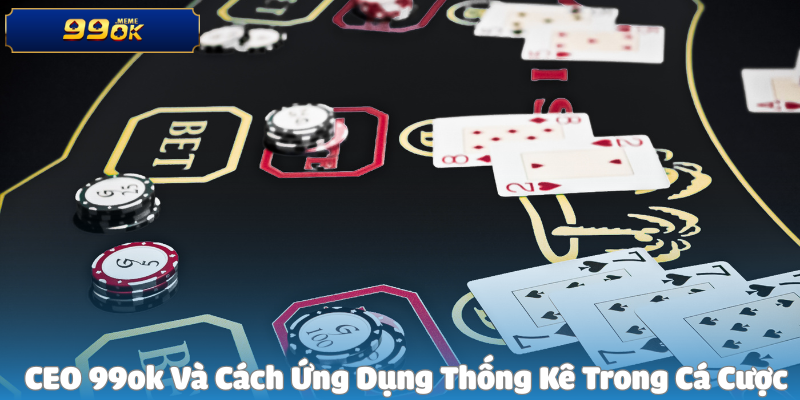 CEO 99ok Và Cách Ứng Dụng Thống Kê Trong Cá Cược
