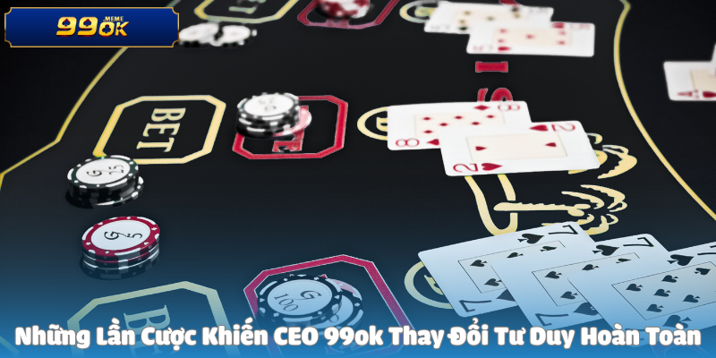 Những Lần Cược Khiến CEO 99ok Thay Đổi Tư Duy Hoàn Toàn