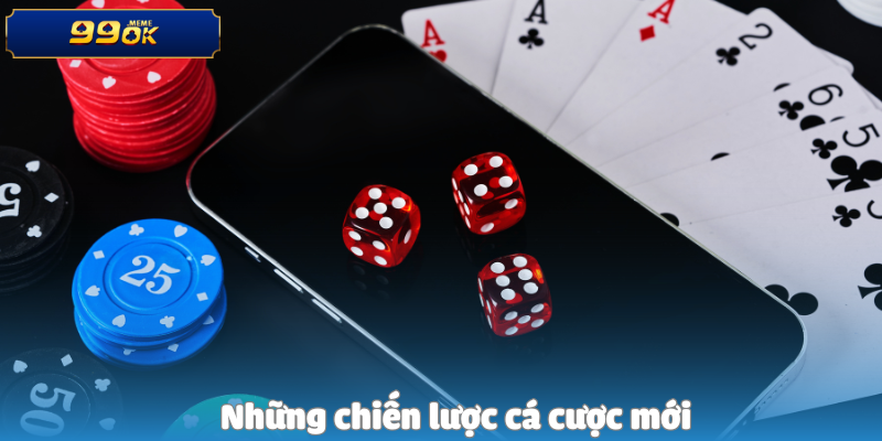 Những chiến lược cá cược mới