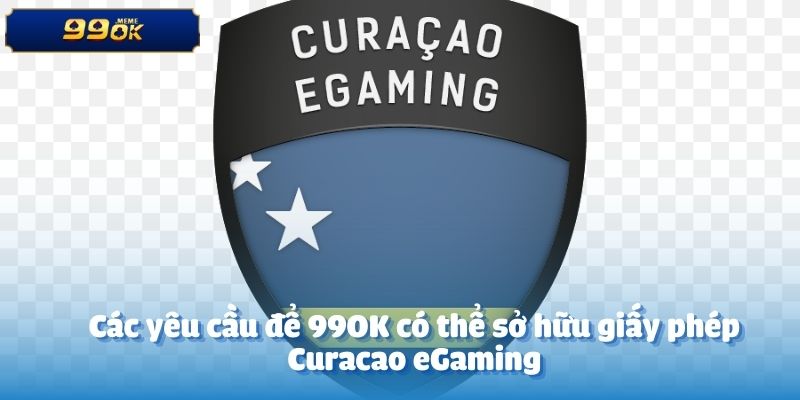 Các yêu cầu để 99OK có thể sở hữu giấy phép Curacao eGaming