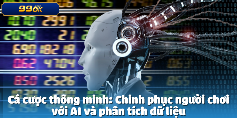Cá cược thông minh: Chinh phục người chơi với AI và phân tích dữ liệu
