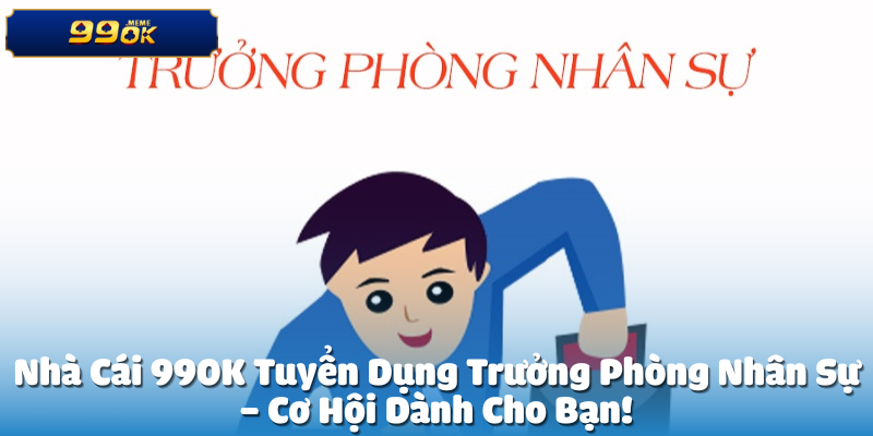Tuyển dụng trưởng phòng nhân sự
