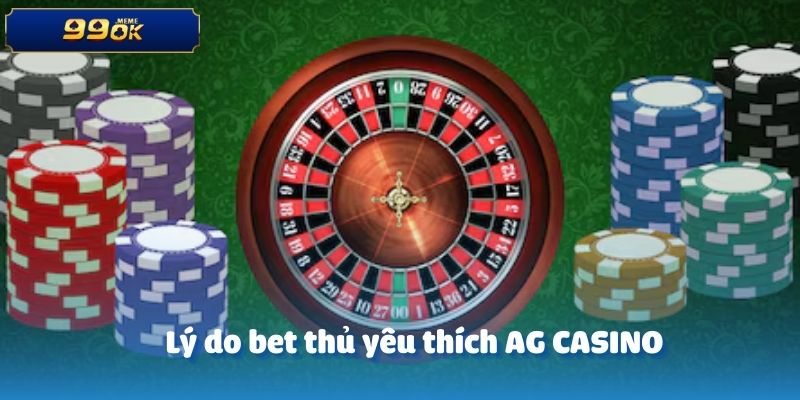 Lý do bet thủ yêu thích AG CASINO