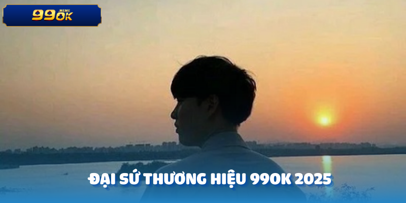 Đại sứ thương hiệu 99ok 2025