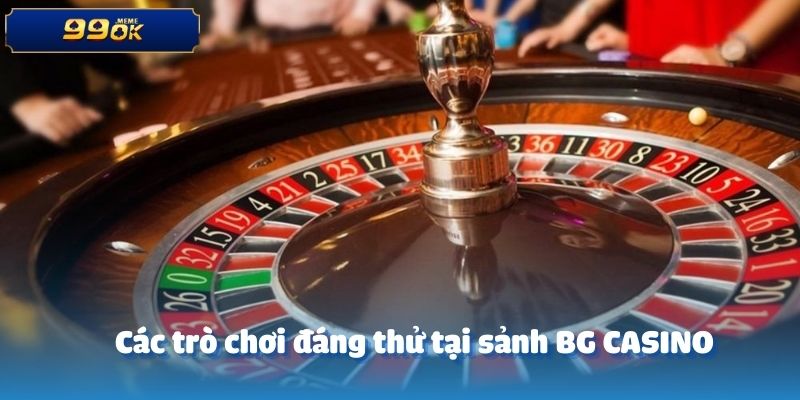 Các trò chơi đáng thử tại sảnh BG CASINO