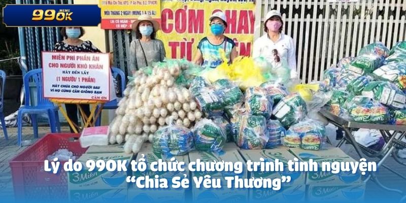 Lý do 99OK tổ chức chương trình tình nguyện “Chia Sẻ Yêu Thương” 